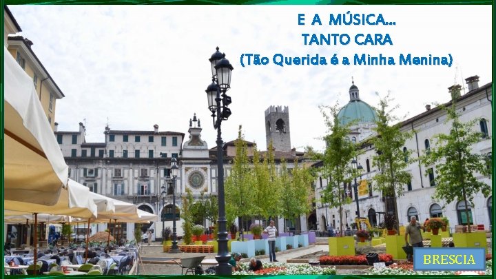 E A MÚSICA. . . TANTO CARA (Tão Querida é a Minha Menina) BRESCIA