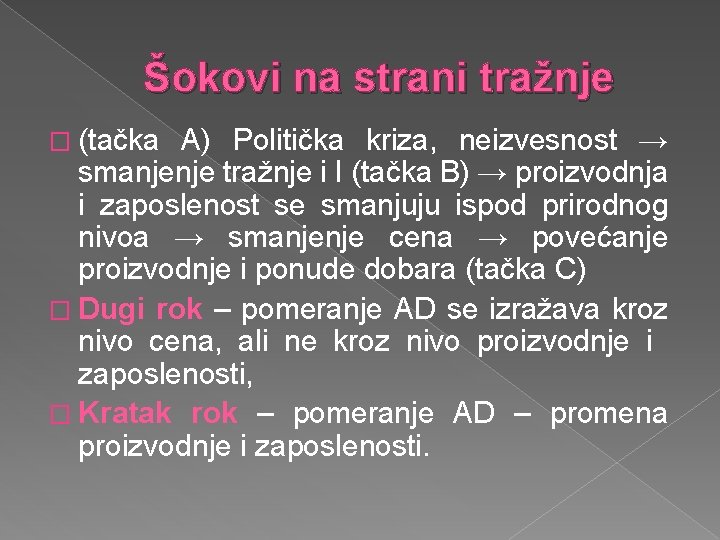 Šokovi na strani tražnje � (tačka A) Politička kriza, neizvesnost → smanjenje tražnje i