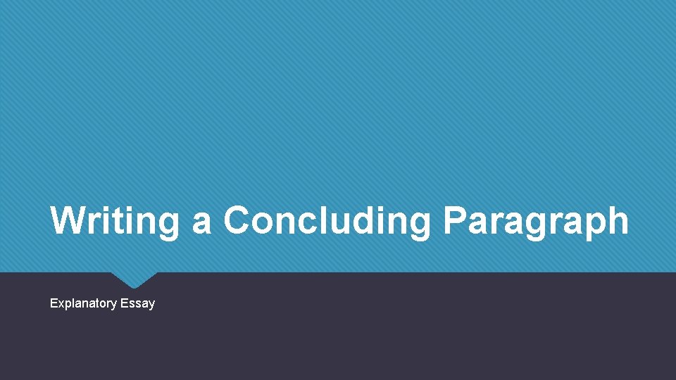 Writing a Concluding Paragraph Explanatory Essay Writing a Concluding Paragraph Explanatory Essay