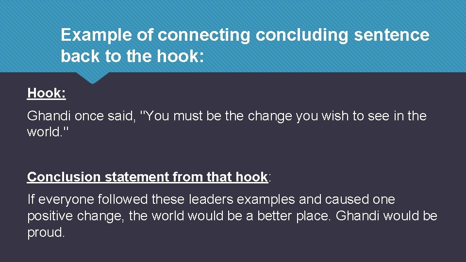 Example of connecting concluding sentence back to the hook: Hook: Ghandi once said, "You Example of connecting concluding sentence back to the hook: Hook: Ghandi once said, "You