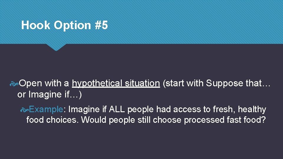 Hook Option #5 Open with a hypothetical situation (start with Suppose that… or Imagine Hook Option #5 Open with a hypothetical situation (start with Suppose that… or Imagine