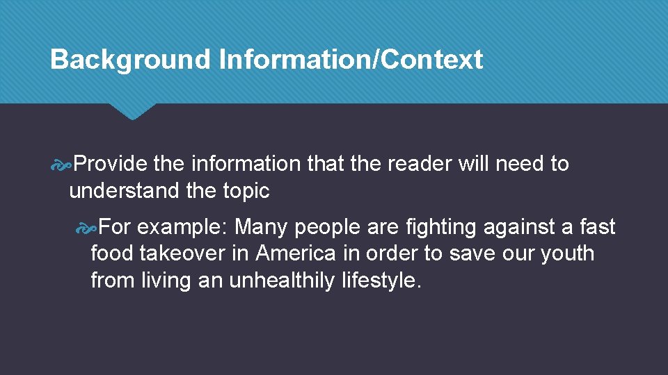 Background Information/Context Provide the information that the reader will need to understand the topic Background Information/Context Provide the information that the reader will need to understand the topic
