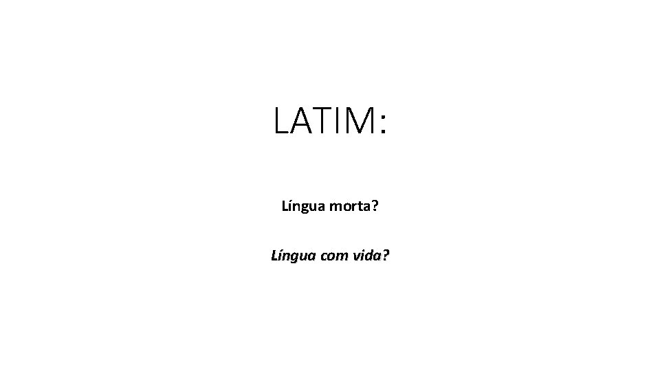 LATIM: Língua morta? Língua com vida? 