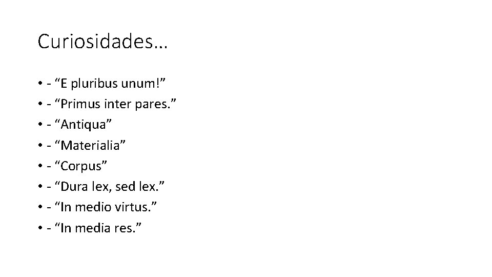 Curiosidades… • - “E pluribus unum!” • - “Primus inter pares. ” • -