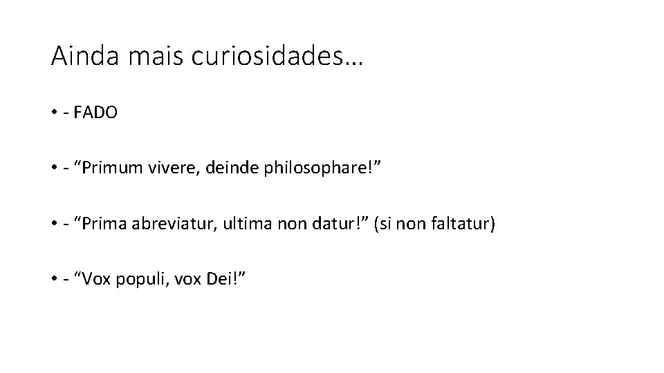 Ainda mais curiosidades… • - FADO • - “Primum vivere, deinde philosophare!” • -