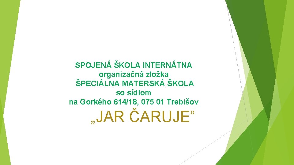 SPOJENÁ ŠKOLA INTERNÁTNA organizačná zložka ŠPECIÁLNA MATERSKÁ ŠKOLA so sídlom na Gorkého 614/18, 075 SPOJENÁ ŠKOLA INTERNÁTNA organizačná zložka ŠPECIÁLNA MATERSKÁ ŠKOLA so sídlom na Gorkého 614/18, 075