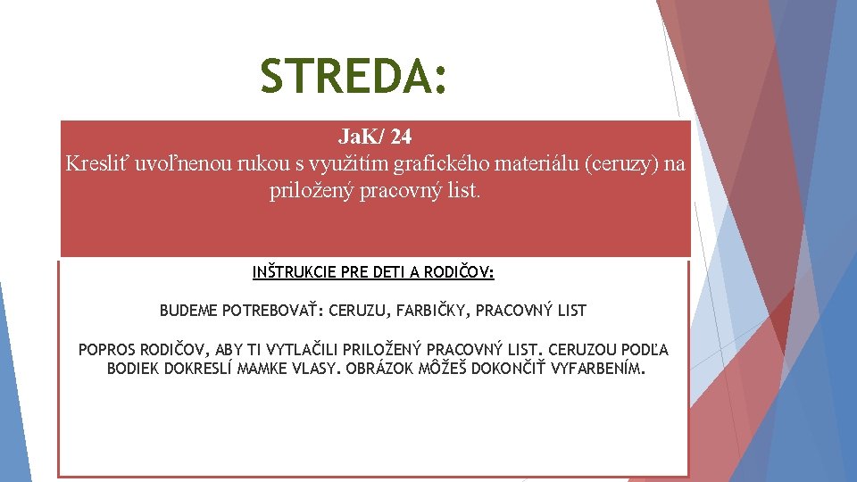 STREDA: Ja. K/ 24 Kresliť uvoľnenou rukou s využitím grafického materiálu (ceruzy) na priložený