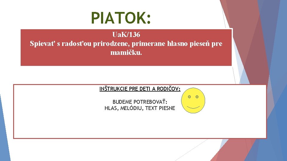 PIATOK: Ua. K/136 Spievať s radosťou prirodzene, primerane hlasno pieseň pre mamičku. INŠTRUKCIE PRE