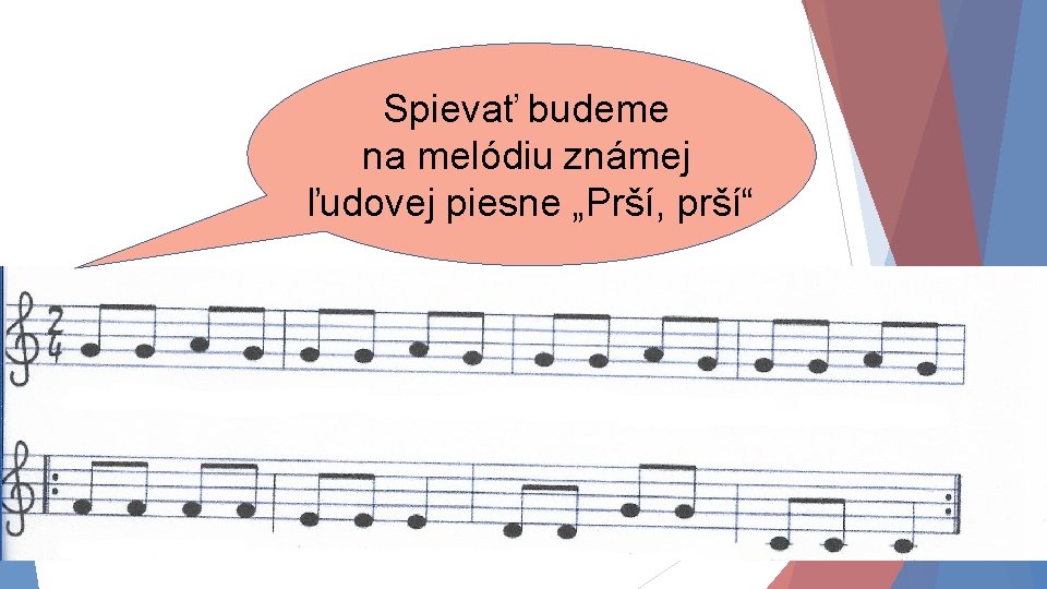 Spievať budeme na melódiu známej ľudovej piesne „Prší, prší“ 