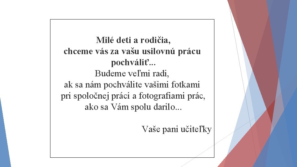 Milé deti a rodičia, chceme vás za vašu usilovnú prácu pochváliť. . . Budeme