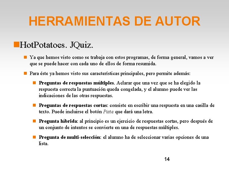 HERRAMIENTAS DE AUTOR Hot. Potatoes. JQuiz. Ya que hemos visto como se trabaja con