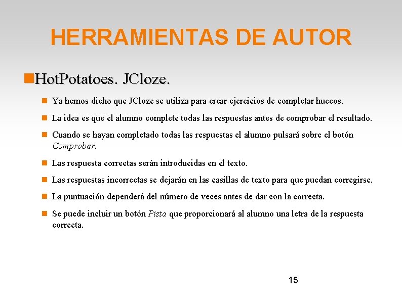 HERRAMIENTAS DE AUTOR Hot. Potatoes. JCloze. Ya hemos dicho que JCloze se utiliza para