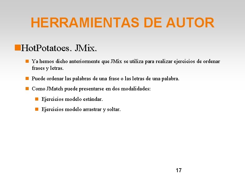 HERRAMIENTAS DE AUTOR Hot. Potatoes. JMix. Ya hemos dicho anteriormente que JMix se utiliza