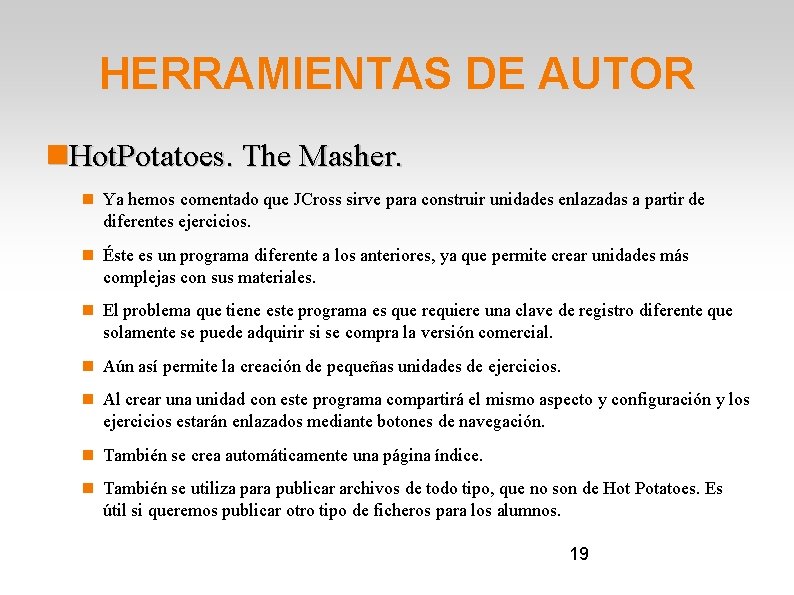 HERRAMIENTAS DE AUTOR Hot. Potatoes. The Masher. Ya hemos comentado que JCross sirve para