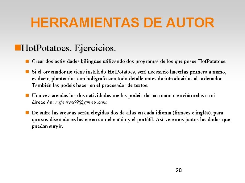 HERRAMIENTAS DE AUTOR Hot. Potatoes. Ejercicios. Crear dos actividades bilingües utilizando dos programas de