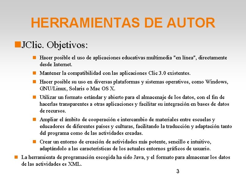 HERRAMIENTAS DE AUTOR JClic. Objetivos: Hacer posible el uso de aplicaciones educativas multimedia "en