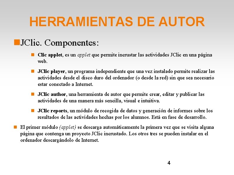 HERRAMIENTAS DE AUTOR JClic. Componentes: Clic applet, es un applet que permite incrustar las
