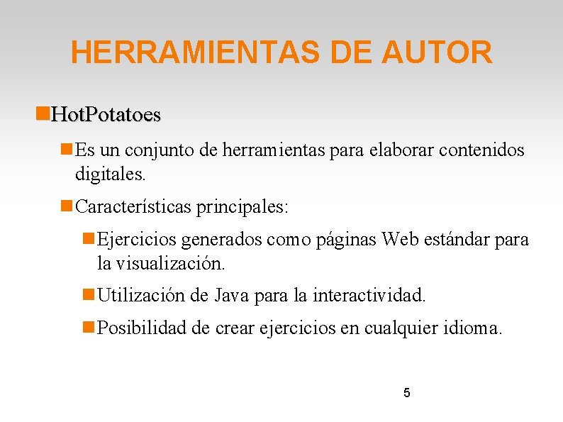 HERRAMIENTAS DE AUTOR Hot. Potatoes Es un conjunto de herramientas para elaborar contenidos digitales.