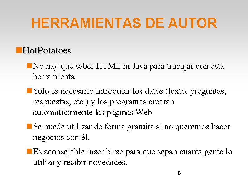 HERRAMIENTAS DE AUTOR Hot. Potatoes No hay que saber HTML ni Java para trabajar