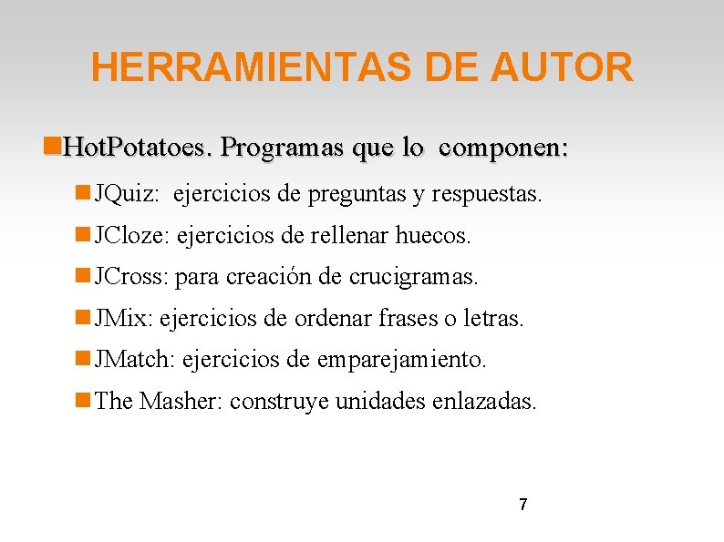 HERRAMIENTAS DE AUTOR Hot. Potatoes. Programas que lo componen: JQuiz: ejercicios de preguntas y