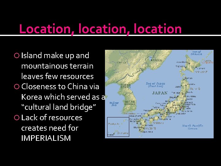 Location, location Island make up and mountainous terrain leaves few resources Closeness to China
