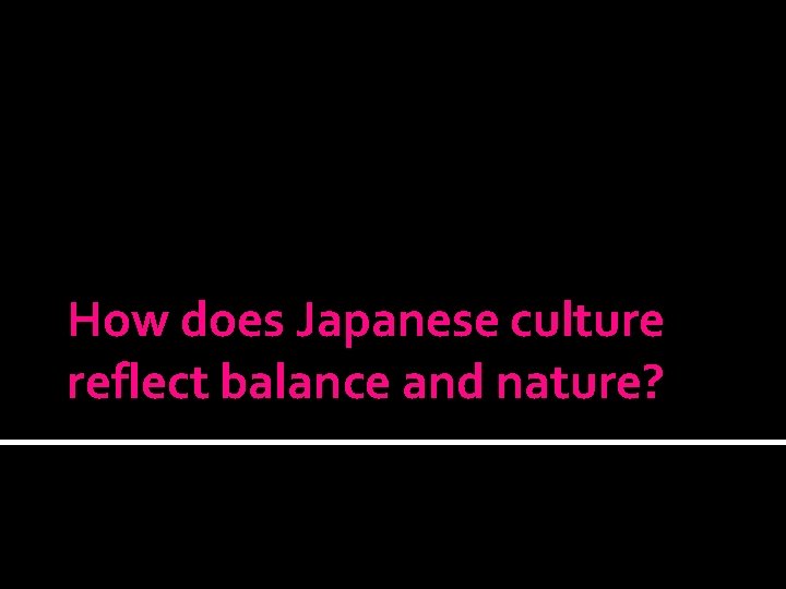 How does Japanese culture reflect balance and nature? 