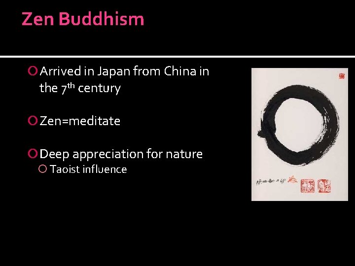 Zen Buddhism Arrived in Japan from China in the 7 th century Zen=meditate Deep
