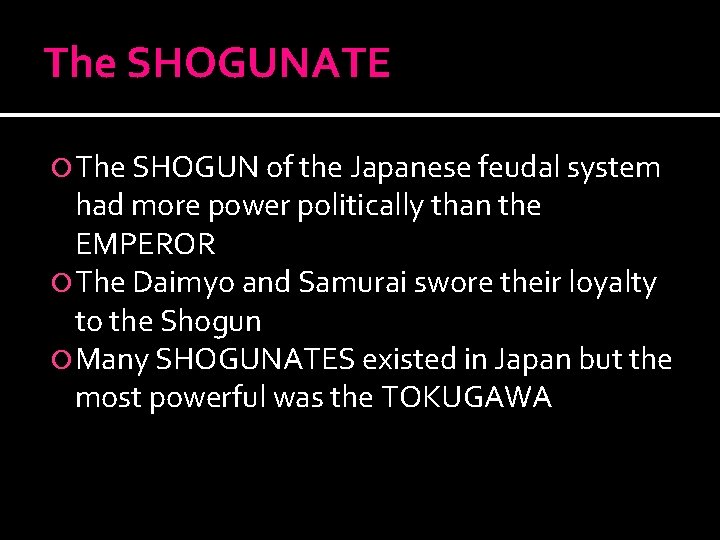 The SHOGUNATE The SHOGUN of the Japanese feudal system had more power politically than