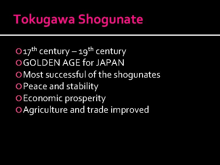Tokugawa Shogunate 17 th century – 19 th century GOLDEN AGE for JAPAN Most
