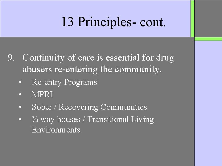 13 Principles- cont. 9. Continuity of care is essential for drug abusers re-entering the