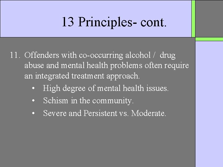 13 Principles- cont. 11. Offenders with co-occurring alcohol / drug abuse and mental health