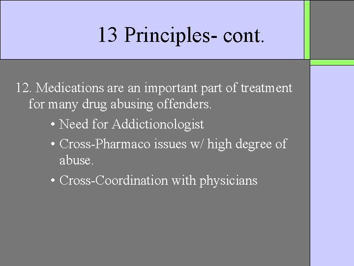 13 Principles- cont. 12. Medications are an important part of treatment for many drug