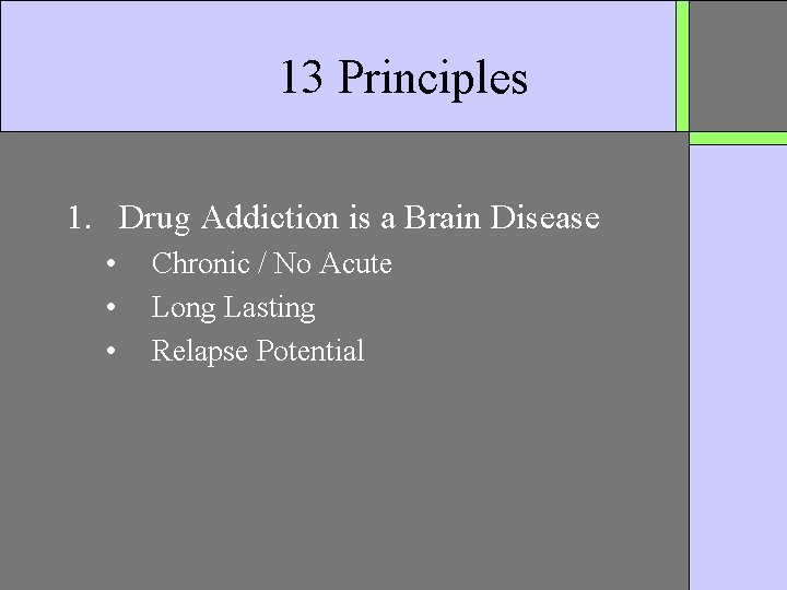 13 Principles 1. Drug Addiction is a Brain Disease • • • Chronic /