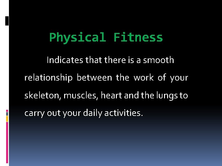 Physical Fitness Indicates that there is a smooth relationship between the work of your