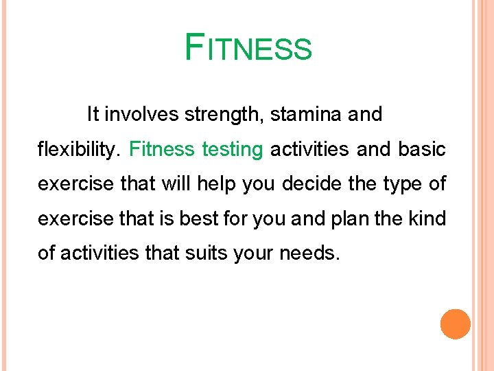 FITNESS It involves strength, stamina and flexibility. Fitness testing activities and basic exercise that