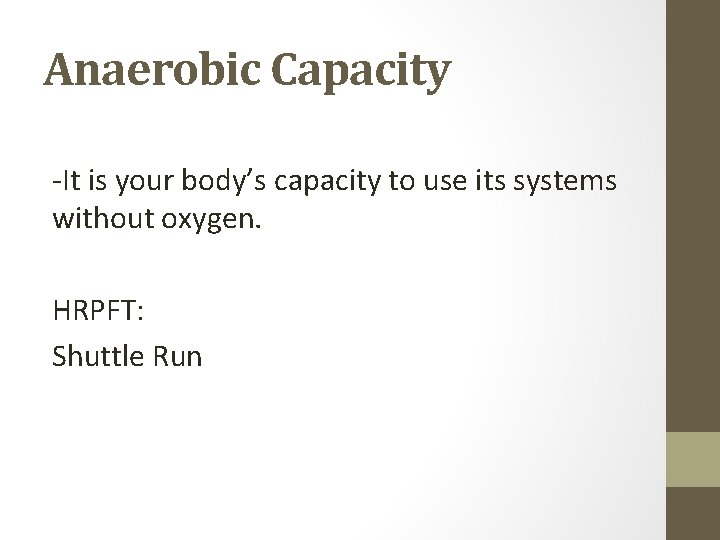 Anaerobic Capacity -It is your body’s capacity to use its systems without oxygen. HRPFT: