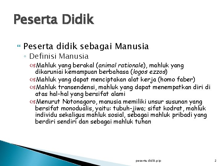 Peserta Didik Peserta didik sebagai Manusia ◦ Definisi Manusia Mahluk yang berakal (animal rationale),