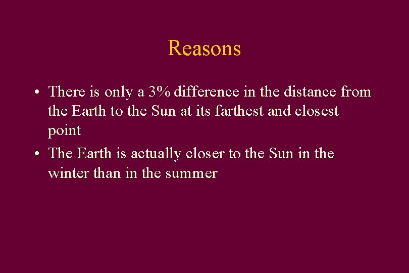 Reasons • There is only a 3% difference in the distance from the Earth