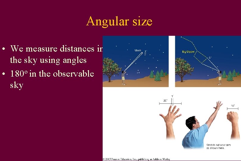 Angular size • We measure distances in the sky using angles • 180 o