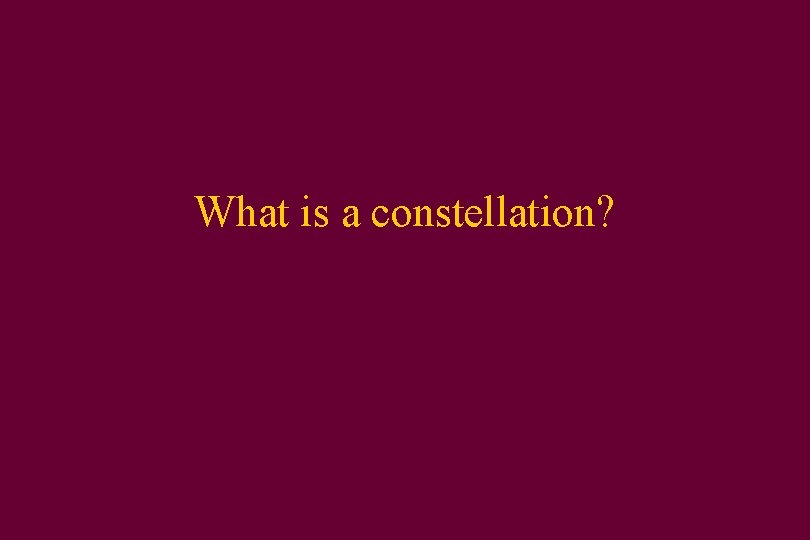 What is a constellation? 
