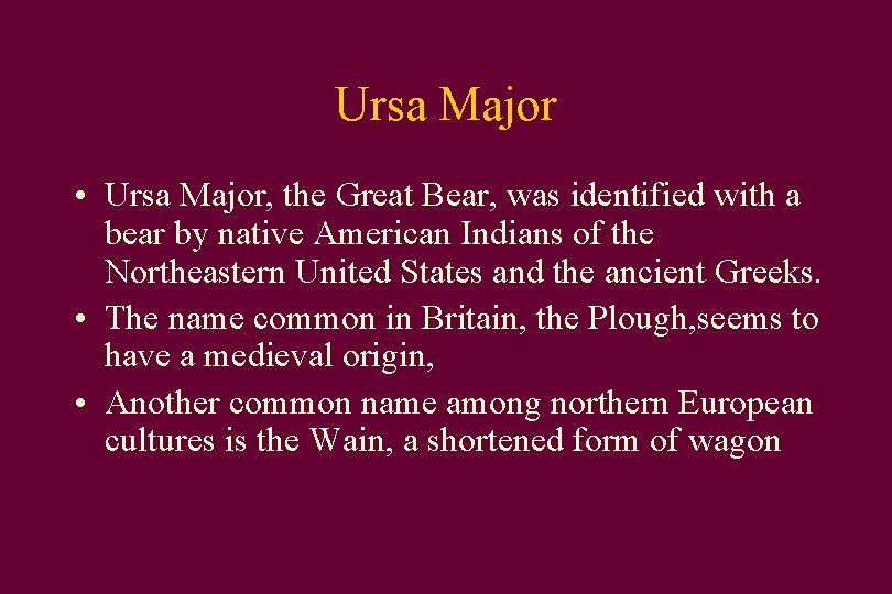Ursa Major • Ursa Major, the Great Bear, was identified with a bear by