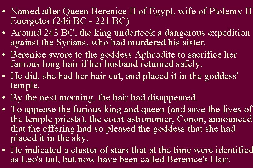  • Named after Queen Berenice II of Egypt, wife of Ptolemy III Euergetes