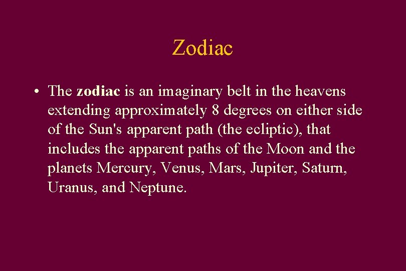 Zodiac • The zodiac is an imaginary belt in the heavens extending approximately 8
