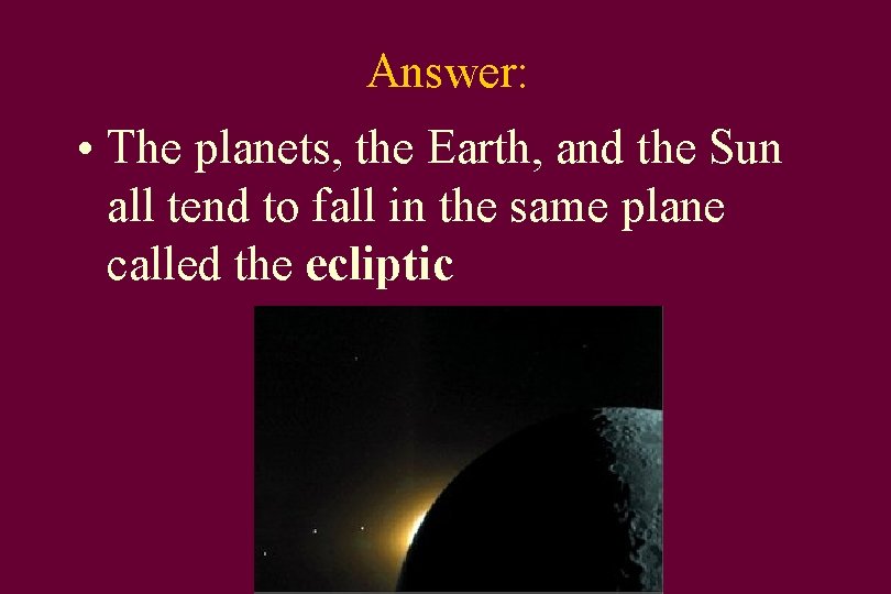 Answer: • The planets, the Earth, and the Sun all tend to fall in