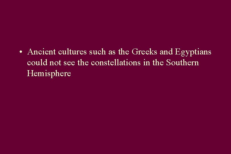  • Ancient cultures such as the Greeks and Egyptians could not see the