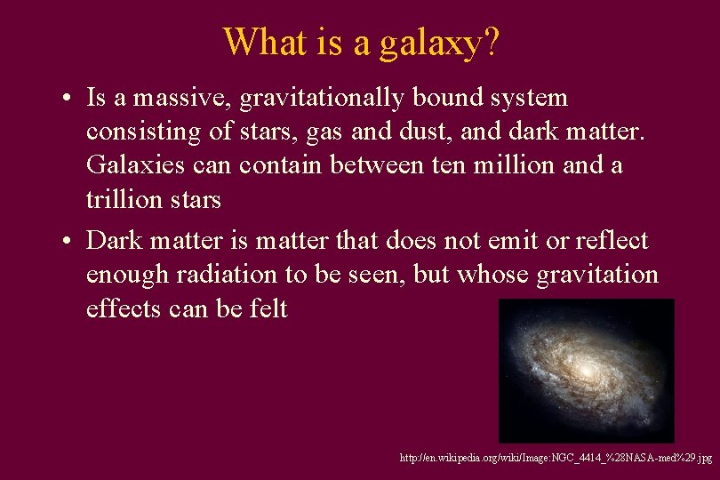 What is a galaxy? • Is a massive, gravitationally bound system consisting of stars,