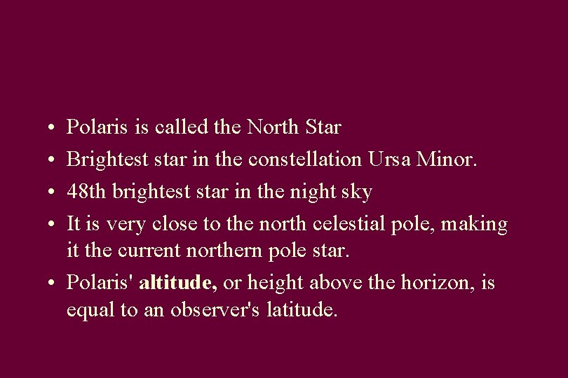  • • Polaris is called the North Star Brightest star in the constellation