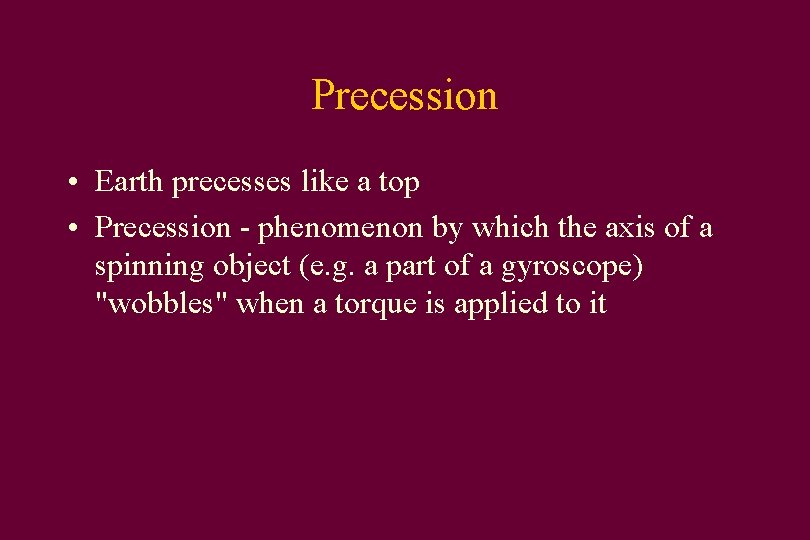 Precession • Earth precesses like a top • Precession - phenomenon by which the