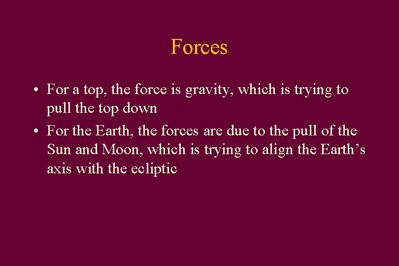 Forces • For a top, the force is gravity, which is trying to pull