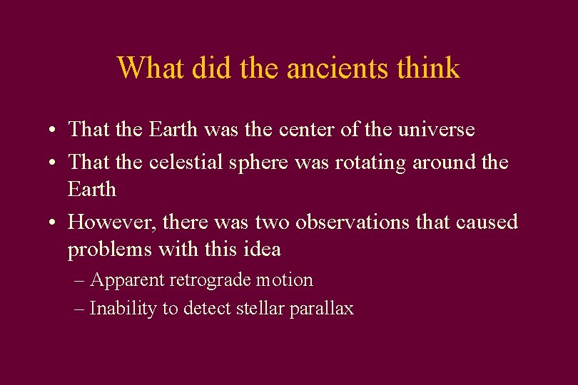 What did the ancients think • That the Earth was the center of the